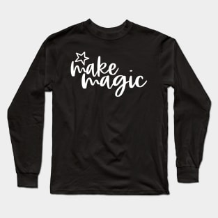 Make Magic Long Sleeve T-Shirt